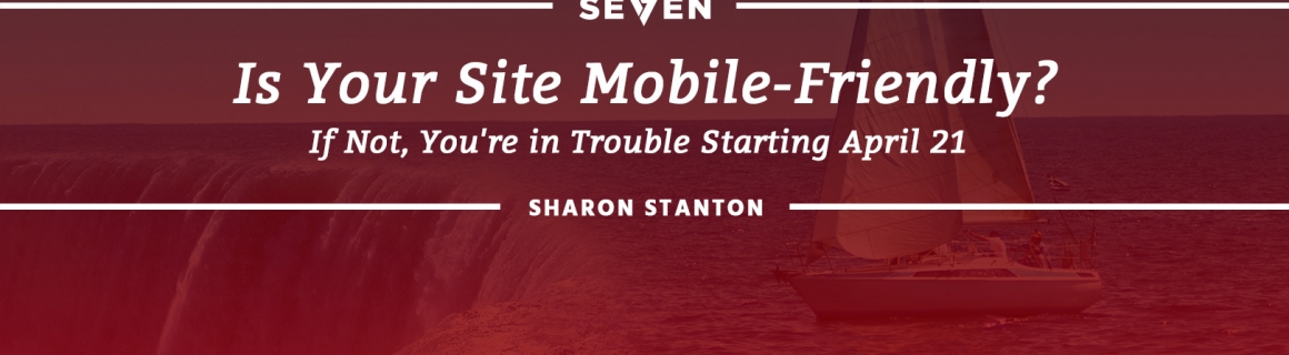Is Your Site Mobile-Friendly? If Not, You’re in Trouble Starting April 21